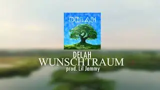 DELAH - WUNSCHTRAUM (prod. Lil Jammy)