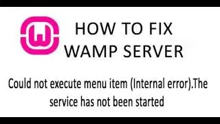 How to Fix WAMP Server Could not execute menu item (Internal error).The service has not been started