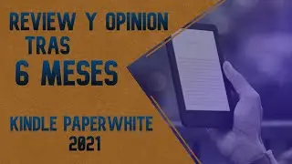 Review y Opinión kindle paperwhite 2021 tras 6 MESES de uso