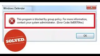 Fix Windows Defender This Program Is Blocked By Group Policy Error 0x800704ec