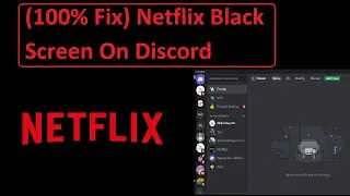 (100% Fix) Netflix Black Screen On Discord | Screen Share On Discord | Prime Video, Hulu, Hotstar