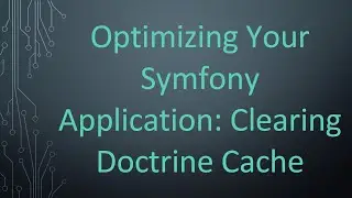 Optimizing Your Symfony Application: Clearing Doctrine Cache