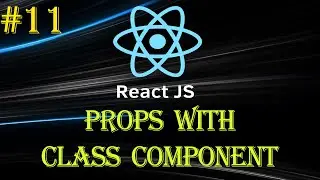 React Tutorial #11 | Props in React | Props with Class Component | Beginner to Advance Series