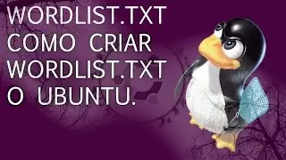 COMO CRIAR WORDLIST TXT USANDO O CRUNCH NO UBUNTU