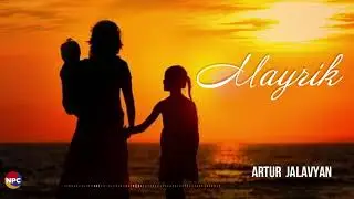 Artur Jalavyan - Mayrik | Армянская музыка