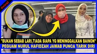 Peguam Nurul Hafidzah Jawab PUNCA TARIK DIRI. 