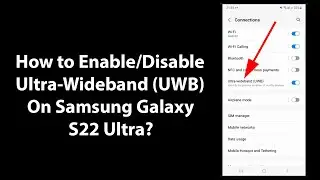 How to Enable/Disable Ultra-Wideband (UWB) On Samsung Galaxy S22 Ultra?