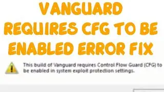 This Build of Vanguard requires Control Flow Guard to be enabled in system Valorant Error 1067 Fix