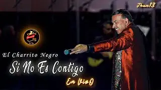 Si No Es Contigo [EN VIVO] El Charrito Negro