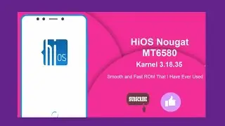 [MT6580][7.1.2] HiOS Nougat ROM For MTK6580 KERNEL 3.18.35