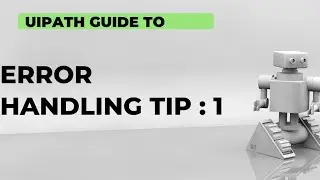 UiPath Error Handling in UiPath Tip 1