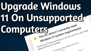 Upgrade Unsupported PCs to Windows 11, Bypass PC Requirements Check, This PC Doesnt Meet System