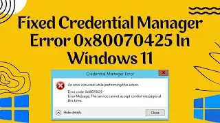 How To Fix Credential Manager Error 0x80070425 In Windows 11