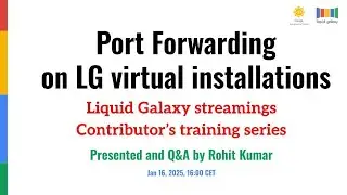 Port Forwarding Presented and Q&A by Rohit Kumar Liquid Galaxy project streamings