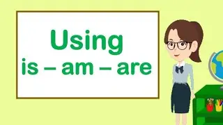 Using is am are | The Use of is am and are | linking verbs