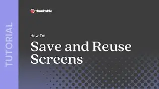 How to Save and Reuse Thunkable Screens