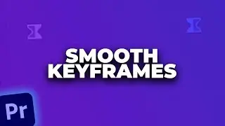 Smooth Keyframes for Better Animation in Adobe Premiere Pro