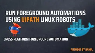 Run foreground automation using UiPath Linux Robots | Run the Linux Robot as docker container