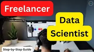 Guide To Become A Freelancer Data Scientist
