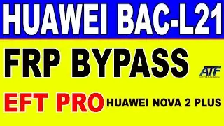 HUAWEI BAC-L21 FRP BYPASS EFT PRO | HUAWEI NOVA 2 PLUS FRP REMOVE