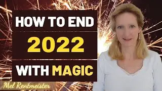 HOW TO END 2022 WITH MAGIC (do this TODAY!) | Mel Rentmeister