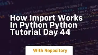 How import works in python python tutorial day 44