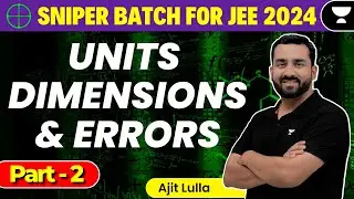 Units Dimensions & Errors for JEE Main 2024: Part 2 | Sniper Batch | Unacademy Atoms | Ajit Lulla