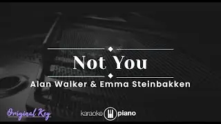 Not You - Alan  Walker & Emma Steinbakken (KARAOKE PIANO - ORIGINAL KEY)