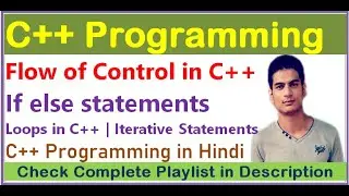 Flow of Control | If else statements | Loops in C++ | Iteration Statements | Selection Statements