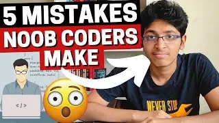 5 Mistakes You MUST Avoid as a Coder | Mistakes New Programmers Make