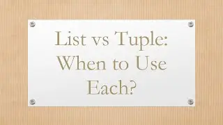 List vs Tuple: When to Use Each?