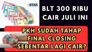 PKH Juli-Agustus Final Closing & BLT 300 Ribu Cair Juli 2024!