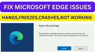 Microsoft Edge Browser Hangs | Microsoft Edge  Freezes | Microsoft Edge Crashes |  Edge Not Working