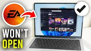 How To Fix EA App Not Opening - Full Guide