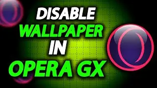 How To Disable Wallpaper In Opera GX Browser - Full Guide