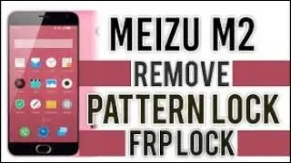 Meizu M2 Pattern Unlock Remove Account ,FRP With Mrt 100% Working