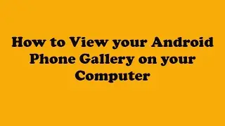 How to Access/View your Android Phone Gallery on your Computer/Laptop (Step by Step Guide)