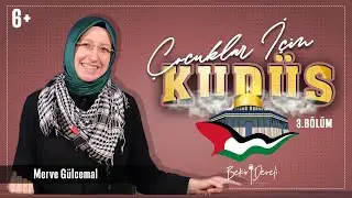 Çocuklar İçin Kudüs | Merve Gülcemal | 3.Bölüm | Kudüs Bizim İçin Neden Önemli?