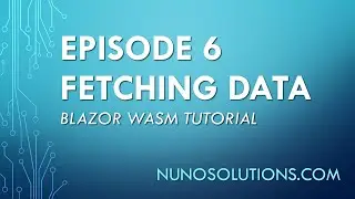 Blazor WASM - Fetching Data & Displaying it (Episode 6)