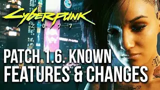 Cyberpunk 2077 All Patch 1.6 Known Features & Changes