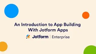 Jotform Enterprise Lunch and Learn: Introduction to App Building with Jotform Apps