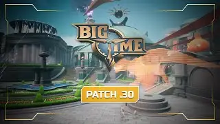 Big Time: Patch .30 Overview
