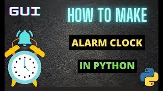 Create An Alarm Clock App using Python and Tkinter with Source code | GUI