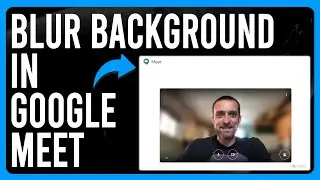 How to Blur Background in Google Meet (Change Background & Apply Visual Effects in Google Meet)