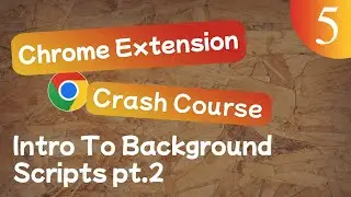 Chrome Extension Crash Course Lesson #5 - Intro To Background Scripts pt.2