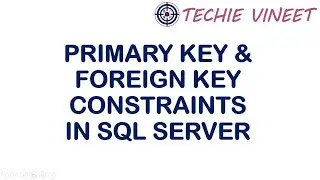 Primary Key and Foreign Key Constraints | Microsoft SQL Server | Database Design | Data Science