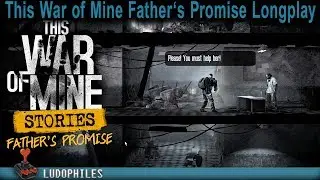 This War of Mine Stories: Father's Promise Full Playthrough 