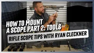 How to Mount a Scope Part 2: Tools | Rifle Scope Tips with Ryan Cleckner
