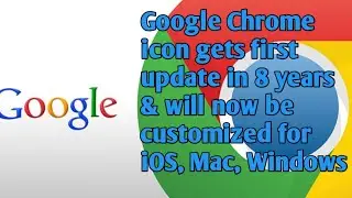 Google Chrome icon gets first update in 8 years & will now be customized for iOS, Mac, Windows