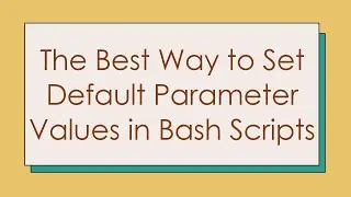 The Best Way to Set Default Parameter Values in Bash Scripts